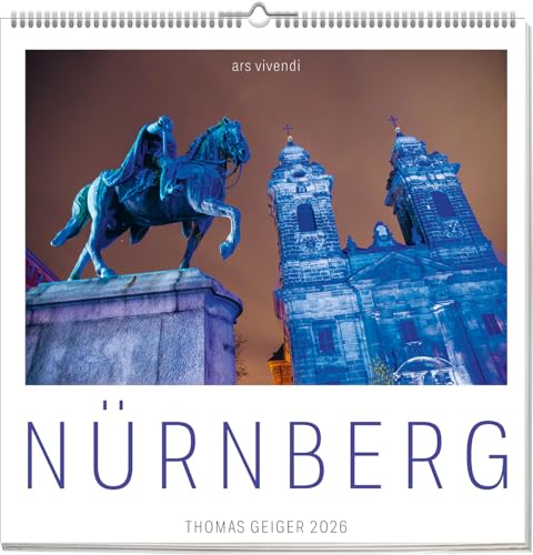 Nürnberg 2026 – Wandkalender mit einzigartigen Fotografien von Thomas Geiger - Die Dürer-Stadt in 12 beeindruckenden Perspektiven von Ars Vivendi
