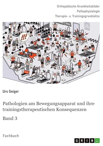 Pathologien am Bewegungsapparat und ihre trainingstherapeutischen Konsequenzen, Band 3 von GRIN Verlag