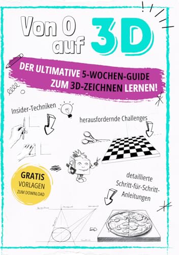 Von 0 auf 3D: Der ultimative 5-Wochen-Guide zum 3D-Zeichnen lernen! Mit detaillierten Schritt-für-Schritt-Anleitungen, herausfordernden Challenges, Insider-Techniken & Gratisvorlagen zum Download von Independently published