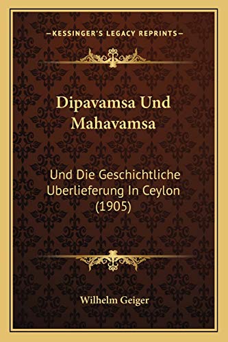 Dipavamsa Und Mahavamsa: Und Die Geschichtliche Uberlieferung In Ceylon (1905) von Kessinger Publishing