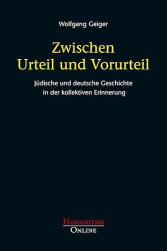 Zwischen Urteil und Vorurteil: Jüdische und deutsche Geschichte in der kollektiven Erinnerung Zwischen Urteil und Vorurteil: Jüdische und deutsche Geschichte in der kollektiven Erinnerung