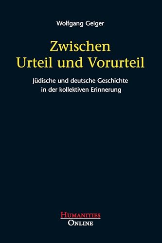 Zwischen Urteil und Vorurteil: Jüdische und deutsche Geschichte in der kollektiven Erinnerung von Humanities Online