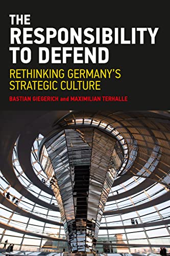 The Responsibility to Defend: Rethinking Germany's Strategic Culture (Adelphi)