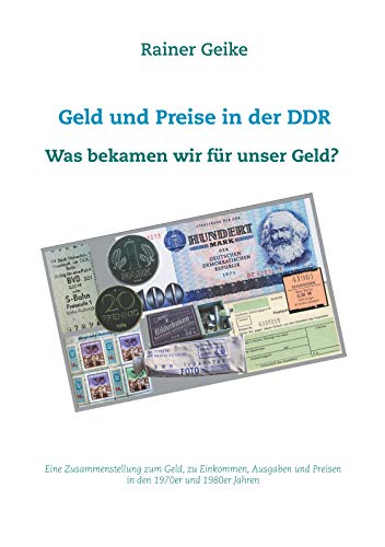 Geld und Preise in der DDR - Was bekamen wir für unser Geld?: Eine Zusammenstellung zum Geld, zu Einkommen, Ausgaben und Preisen in den 1970er und 1980er Jahren von Books on Demand