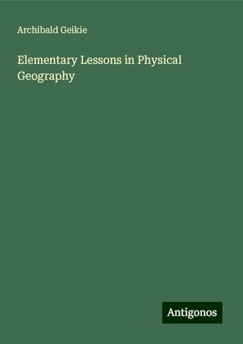 Elementary Lessons in Physical Geography von Antigonos Verlag