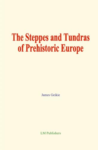 The Steppes and Tundras of Prehistoric Europe von LM Publishers