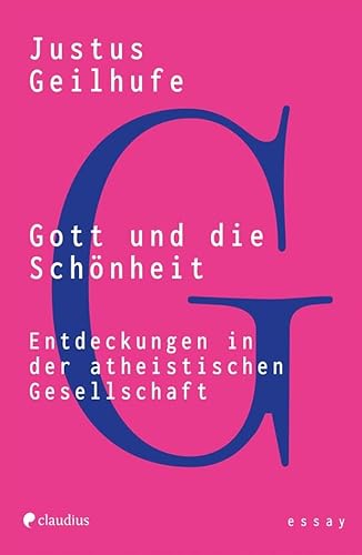 Gott und die Schönheit: Entdeckungen in der atheistischen Gesellschaft von Claudius