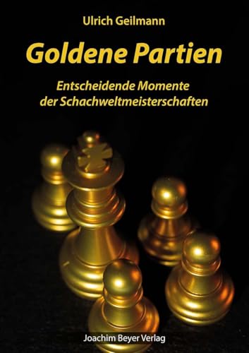 Goldene Partien: Entscheidende Momente der Schachweltmeisterschaften von Joachim Beyer Verlag
