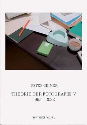 Theorie der Fotografie V. 1995-2022: Eine Anthologie von Schirmer Mosel