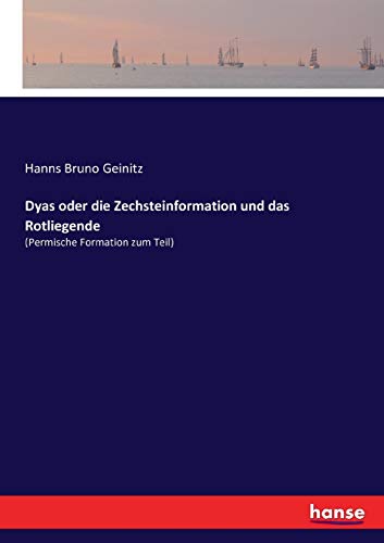 Dyas oder die Zechsteinformation und das Rotliegende: (Permische Formation zum Teil)