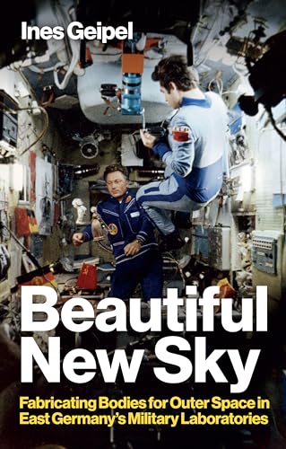 Beautiful New Sky: Fabricating Bodies for Outer Space in East Germany's Military von Polity