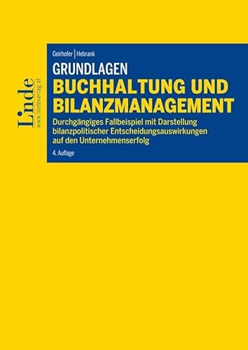 Grundlagen Buchhaltung und Bilanzmanagement: Durchgängiges Fallbeispiel mit Darstellung bilanzpolitischer Entscheidungsauswirkungen auf den Unternehmenserfolg (Linde Lehrbuch) von Linde, Wien