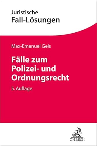 Fälle zum Polizei- und Ordnungsrecht (Juristische Fall-Lösungen) von Beck C. H.