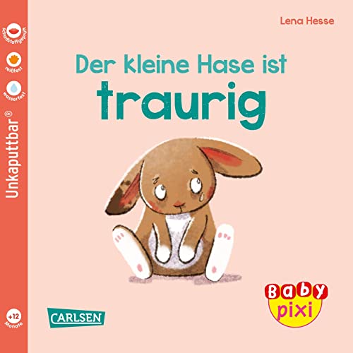 Baby Pixi (unkaputtbar) 110: Der kleine Hase ist traurig: Ein Baby-Buch ab 12 Monaten (110) von Carlsen