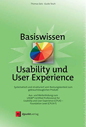 Basiswissen Usability und User Experience: Aus- und Weiterbildung zum UXQB® Certified Professional for Usability and User Experience (CPUX) – Foundation Level (CPUX-F)