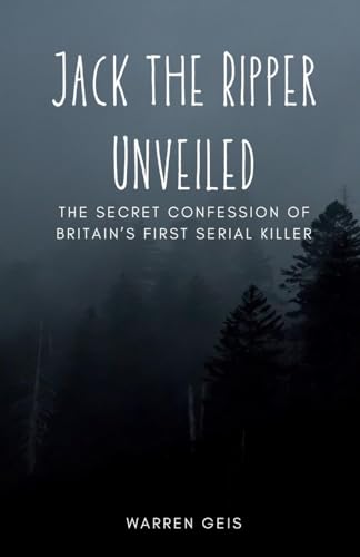Jack the Ripper Unveiled: The Secret Confession of Britain's First Serial Killer von ArcanaVerse Books