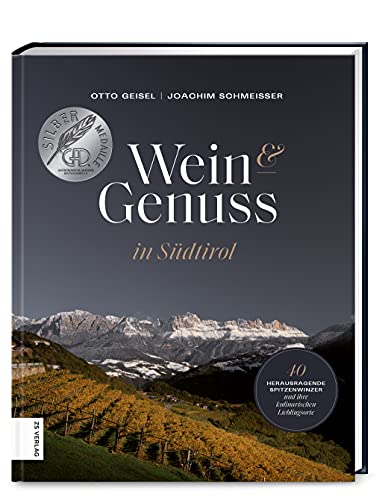 Wein & Genuss in Südtirol: 40 herausragende Winzer und ihre kulinarischen Lieblingsorte von ZS Verlag GmbH