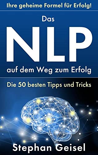 Das NLP auf dem Weg zum Erfolg: Die 50 besten Tipps und Tricks von ABP Publishing