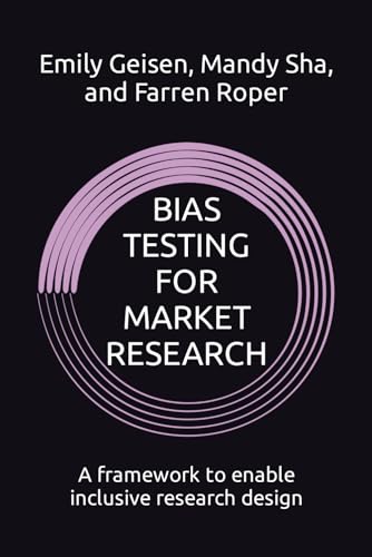 BIAS TESTING FOR MARKET RESEARCH: A framework to enable inclusive research design von Independently published