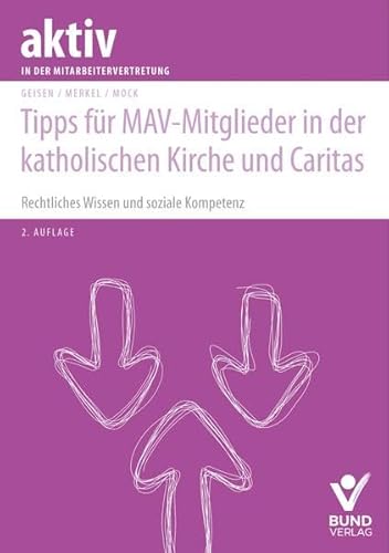 Tipps für MAV-Mitglieder in der katholischen Kirche und Caritas: Rechtliches Wissen und soziale Kompetenz (aktiv in der Mitarbeitervertretung)