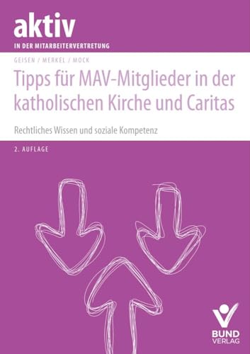 Tipps für MAV-Mitglieder in der katholischen Kirche und Caritas: Rechtliches Wissen und soziale Kompetenz (aktiv in der Mitarbeitervertretung) Tipps für MAV-Mitglieder in der katholischen Kirche und Caritas: Rechtliches Wissen und soziale Kompetenz (aktiv in der Mitarbeitervertretung) von Bund-Verlag GmbH