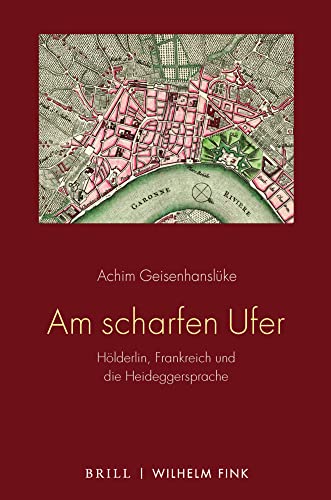 Am scharfen Ufer: Hölderlin, Frankreich und die Heideggersprache