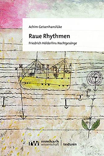 Raue Rhythmen: Friedrich Hölderlins Nachtgesänge (Texturen)