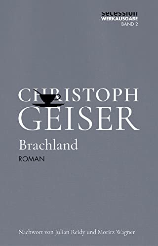 Brachland: Kommentierte Ausgabe (Christoph Geiser Werkausgabe: in 13 Bänden)