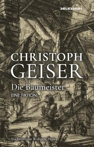 DIE BAUMEISTER: Eine Fiktion (Christoph Geiser Werkausgabe: in 13 Bänden) von Secession Verlag Berlin