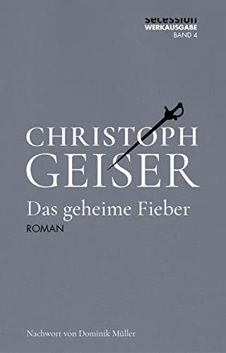 Das geheime Fieber (Christoph Geiser Werkausgabe: in 13 Bänden) von Secession Verlag Berlin