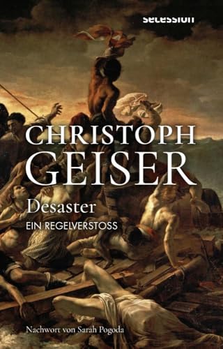 Desaster: Ein Regelverstoß (Christoph Geiser Werkausgabe: in 13 Bänden) von Secession Verlag Berlin