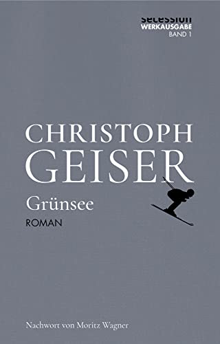 Grünsee: Kommentierte Ausgabe (Christoph Geiser Werkausgabe: in 13 Bänden) von Secession Verlag