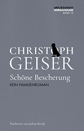 Schöne Bescherung: Kein Familienroman (Christoph Geiser Werkausgabe: in 13 Bänden) von Secession Verlag Berlin