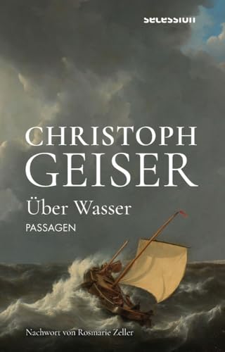 Über Wasser: Passagen (Christoph Geiser Werkausgabe: in 13 Bänden) von Secession Verlag Berlin
