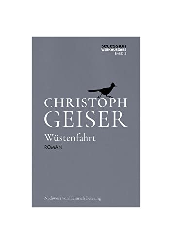 Wüstenfahrt (Christoph Geiser Werkausgabe: in 13 Bänden) von Secession Verlag Berlin