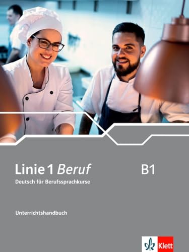 Linie 1 Beruf B1: Deutsch für Berufssprachkurse. Unterrichtshandbuch (Linie 1 Beruf: Deutsch für Berufssprachkurse) von Klett Sprachen GmbH