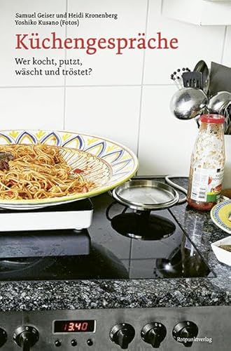 Küchengespräche: Wer kocht, putzt, wäscht und tröstet? von Rotpunktverlag