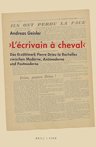 ‚L’écrivain à cheval‘: Das Erzählwerk Pierre Drieu la Rochelles zwischen Moderne, Antimoderne und Postmoderne von Brill I Fink