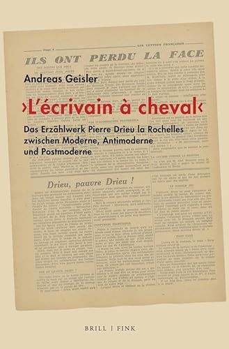 ‚L’écrivain à cheval‘: Das Erzählwerk Pierre Drieu la Rochelles zwischen Moderne, Antimoderne und Postmoderne von Brill | Fink