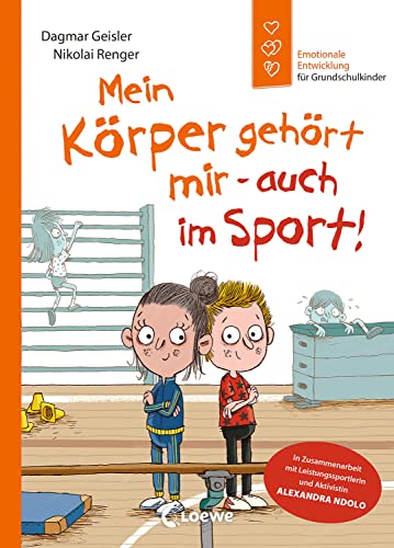 Mein Körper gehört mir - auch im Sport! (Starke Kinder, glückliche Eltern): Missbrauchsprävention im Sport - In Zusammenarbeit mit Leistungssportlerin und Aktivistin Alexandra Ndolo von Loewe