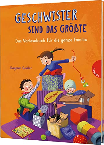 Geschwister sind das Größte: Das Vorlesebuch für die ganze Familie | für Brüder, Schwestern und Eltern von Gabriel Verlag