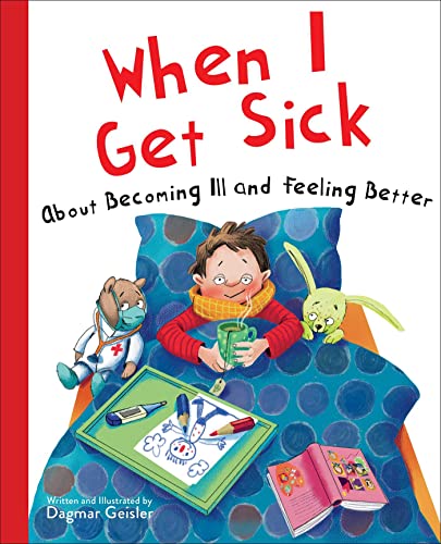 When I Get Sick: About Becoming Ill and Feeling Better (The Safe Child, Happy Parent Series)
