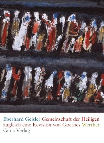 Gemeinschaft der Heiligen: Zugleich eine Revision von Goethes Werther Gemeinschaft der Heiligen: Zugleich eine Revision von Goethes Werther von Gans Verlag