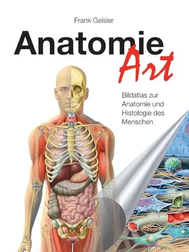 Anatomie-Art: Bildatlas zur Anatomie und Histologie des Menschen