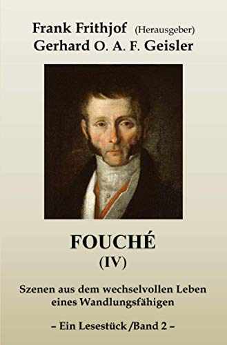 Fouché (IV) - Band 2: Szenen aus dem wechselvollen Leben eines Wandlungsfähigen