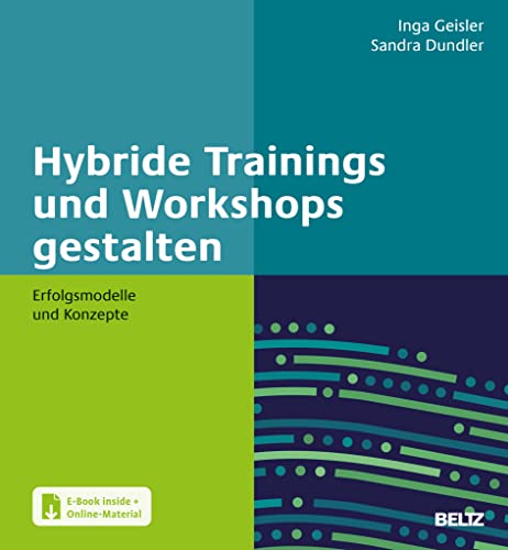Hybride Trainings und Workshops gestalten: Erfolgsmodelle und Konzepte. Mit E-Book inside und Online-Materialien