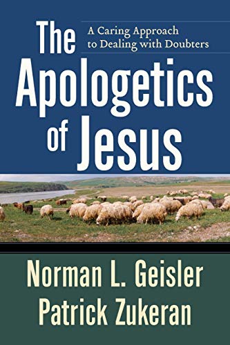 The Apologetics of Jesus: A Caring Approach to Dealing with Doubters