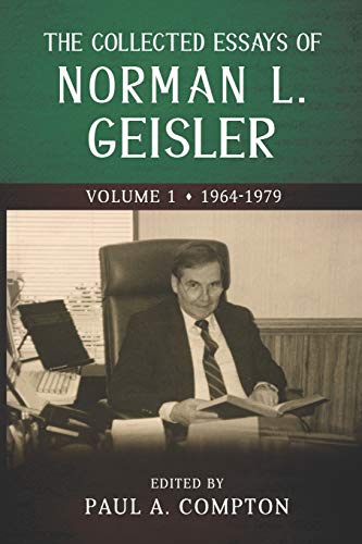 The Collected Essays of Norman L. Geisler: Volume 1: 1964-1979 (The Collected Essays of Norman L. Geisler - 5 Volumes, Band 1)
