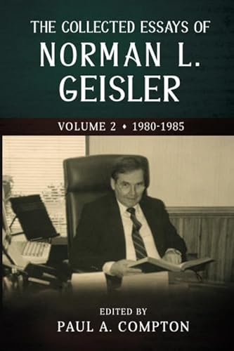 The Collected Essays of Norman L. Geisler: Volume 2: 1980-1985 (The Collected Essays of Norman L. Geisler - 5 Volumes, Band 3)