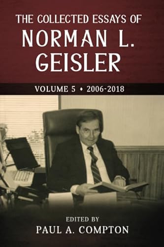The Collected Essays of Norman L. Geisler: Volume 5: 2006-2018 (The Collected Essays of Norman L. Geisler - 5 Volumes, Band 4) von Independently published
